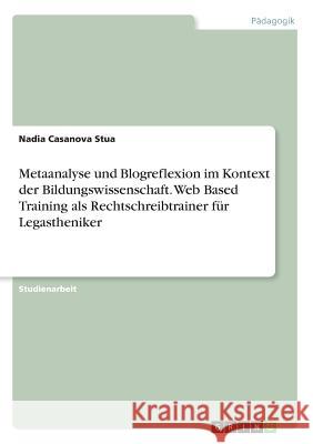 Metaanalyse und Blogreflexion im Kontext der Bildungswissenschaft. Web Based Training als Rechtschreibtrainer für Legastheniker Nadia Casanov 9783668295391 Grin Verlag - książka