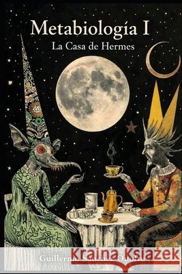 Metabiologia I: La casa de Hermes Guillermo Sanchez Onofre 9788409837274 Guillermo Sanchez Rueckert - książka