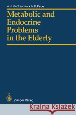 Metabolic and Endocrine Problems in the Elderly William J. MacLennan Norman R. Peden 9783540195412 Springer - książka