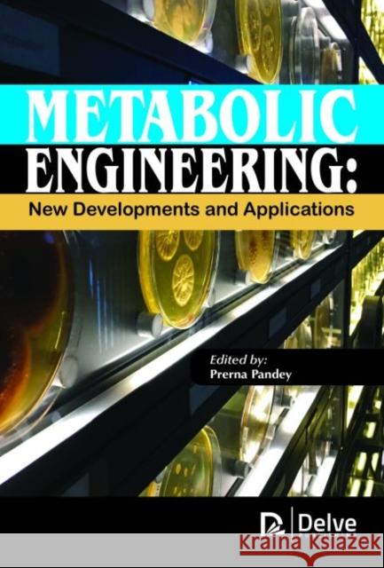 Metabolic Engineering: New Developments and Applications Prerna Pandey   9781773611488 Arcler Education Inc - książka