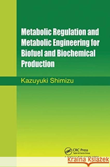 Metabolic Regulation and Metabolic Engineering for Biofuel and Biochemical Production Kazuyuki Shimizu 9780367782191 Taylor and Francis - książka