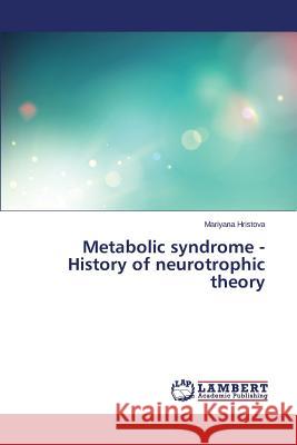 Metabolic syndrome - History of neurotrophic theory Hristova Mariyana 9783659308802 LAP Lambert Academic Publishing - książka