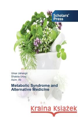 Metabolic Syndrome and Alternative Medicine Jahangir, Umar; Urooj, Shaista; Ali, Asim 9783639516197 Scholar's Press - książka