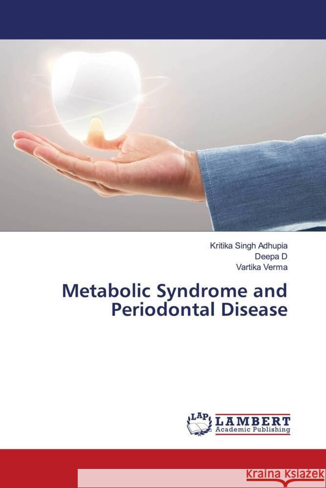 Metabolic Syndrome and Periodontal Disease Singh Adhupia, Kritika, D, Deepa, Verma, Vartika 9786205493328 LAP Lambert Academic Publishing - książka