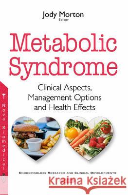 Metabolic Syndrome: Clinical Aspects, Management Options & Health Effects Jody Morton 9781536107012 Nova Science Publishers Inc - książka