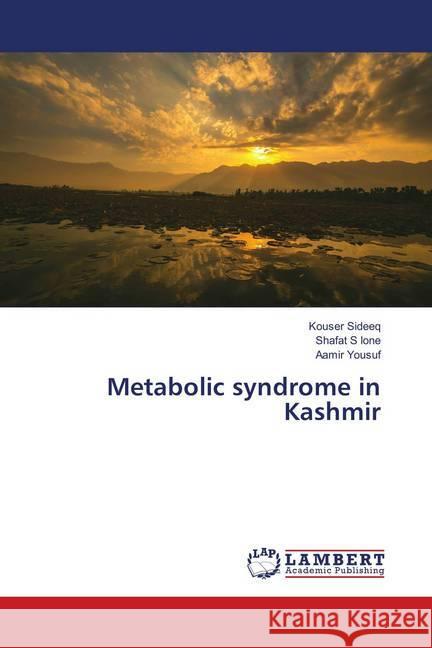 Metabolic syndrome in Kashmir Sideeq, Kouser; Ione, Shafat S; Yousuf, Aamir 9786137422007 LAP Lambert Academic Publishing - książka