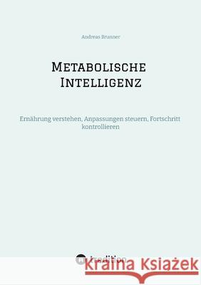 Metabolische Intelligenz Brunner, Andreas 9783384847225 tredition - książka