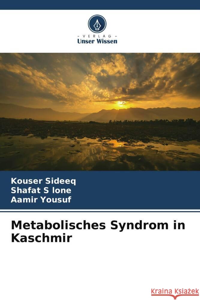 Metabolisches Syndrom in Kaschmir Sideeq, Kouser, lone, Shafat  S, Yousuf, Aamir 9786205466988 Verlag Unser Wissen - książka