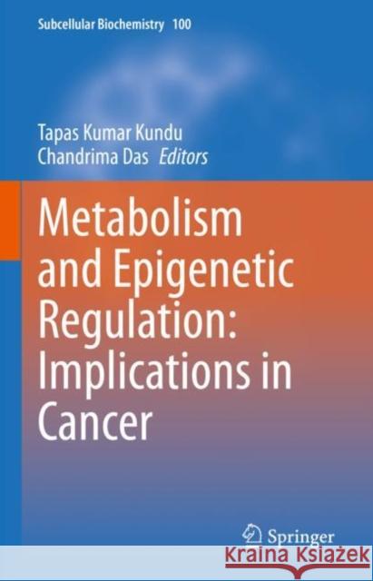 Metabolism and Epigenetic Regulation: Implications in Cancer Tapas Kumar Kundu Chandrima Das 9783031076336 Springer - książka