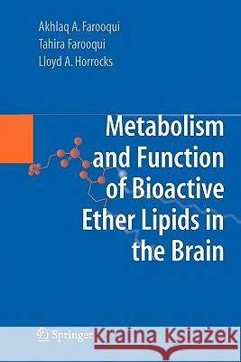 Metabolism and Functions of Bioactive Ether Lipids in the Brain Akhlaq A. Farooqui Tahira Farooqui Lloyd A. Horrocks 9781441926524 Springer - książka