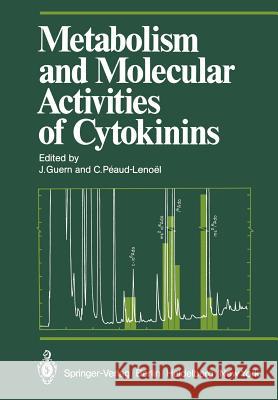 Metabolism and Molecular Activities of Cytokinins: Proceedings of the International Colloquium of the Centre National de la Recherche Scientifique Hel Guern, J. 9783642680373 Springer - książka