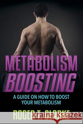 Metabolism Boosting Roger T. Clarke 9781631871689 Speedy Publishing LLC - książka
