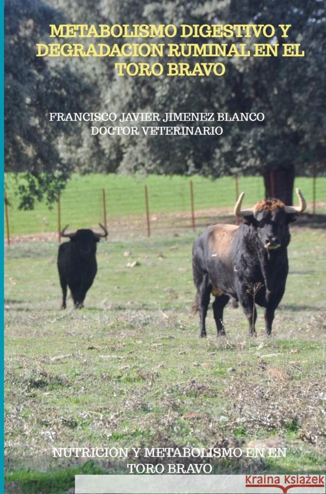 METABOLISMO DIGESTIVO Y DEGRADACION RUMINAL EN EL TORO BRAVO JIMENEZ BLANCO, FRANCISCO JAVIER 9789403721170 Bookmundo - książka