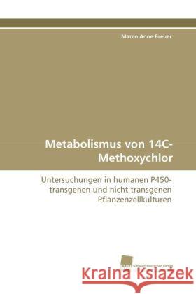 Metabolismus von 14C-Methoxychlor : Untersuchungen in humanen P450-transgenen und nicht transgenen Pflanzenzellkulturen Breuer, Maren Anne 9783838116990 Südwestdeutscher Verlag für Hochschulschrifte - książka