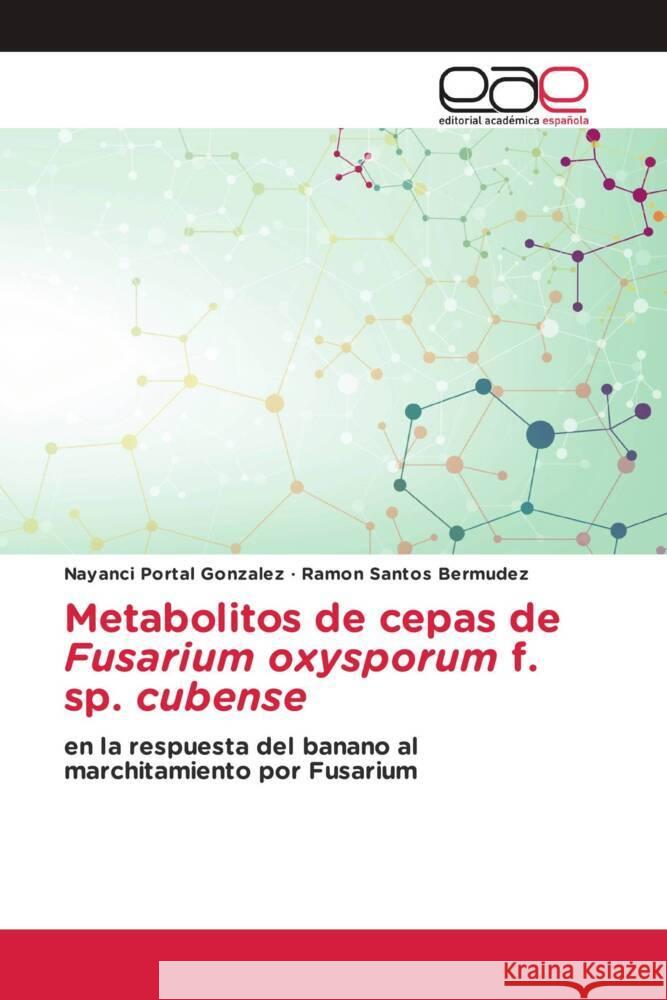 Metabolitos de cepas de Fusarium oxysporum f. sp. cubense Portal Gonzalez, Nayanci, Santos Bermúdez, Ramón 9786203881387 Editorial Académica Española - książka