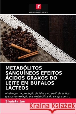 Metabólitos Sanguíneos Efeitos Ácidos Graxos Do Leite Em Búfalos Lácteos Jan, Shaista 9786203175288 Edicoes Nosso Conhecimento - książka
