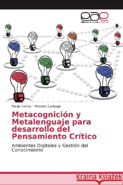 Metacognición y Metalenguaje para desarrollo del Pensamiento Crítico : Ambientes Digitales y Gestión del Conocimiento Torres, Paula; Careaga, Marcelo 9783841753731 Editorial Académica Española - książka