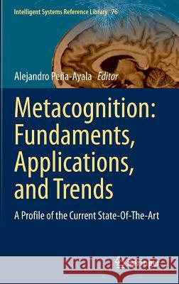 Metacognition: Fundaments, Applications, and Trends: A Profile of the Current State-Of-The-Art Peña-Ayala, Alejandro 9783319110615 Springer - książka