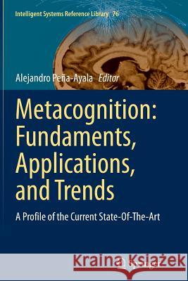 Metacognition: Fundaments, Applications, and Trends: A Profile of the Current State-Of-The-Art Peña-Ayala, Alejandro 9783319355917 Springer - książka