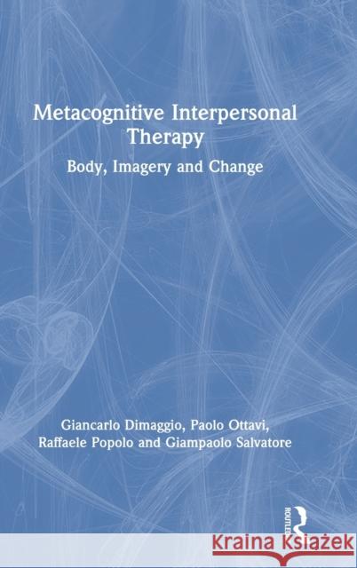 Metacognitive Interpersonal Therapy: Body, Imagery and Change Giancarlo Dimaggio Paolo Ottavi Raffaele Popolo 9780367367022 Routledge - książka