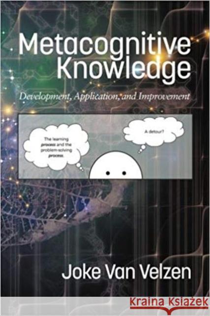 Metacognitive Knowledge: Development, Application, and Improvement Joke van Velzen   9781641130226 Information Age Publishing - książka