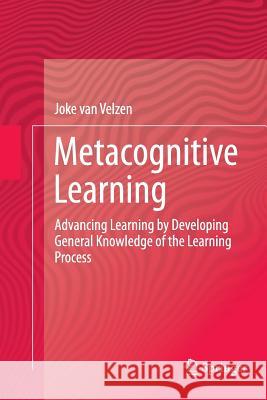 Metacognitive Learning: Advancing Learning by Developing General Knowledge of the Learning Process Van Velzen, Joke 9783319796260 Springer - książka
