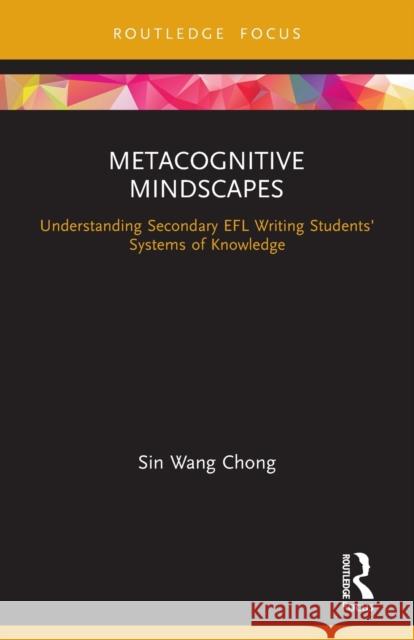 Metacognitive Mindscapes: Understanding Secondary EFL Writing Students' Systems of Knowledge Chong, Sin Wang 9780367541873 Routledge - książka