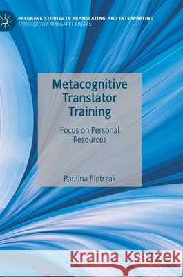Metacognitive Translator Training: Focus on Personal Resources Pietrzak, Paulina 9783030970376 Springer International Publishing - książka
