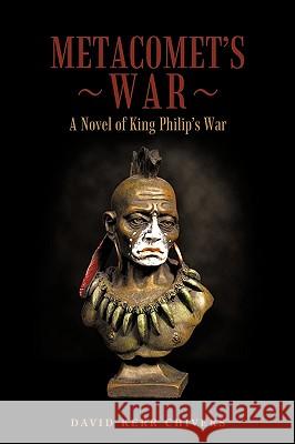 Metacomet's War: A Novel of King Philip's War Chivers, David Kerr 9781440104046 iUniverse.com - książka
