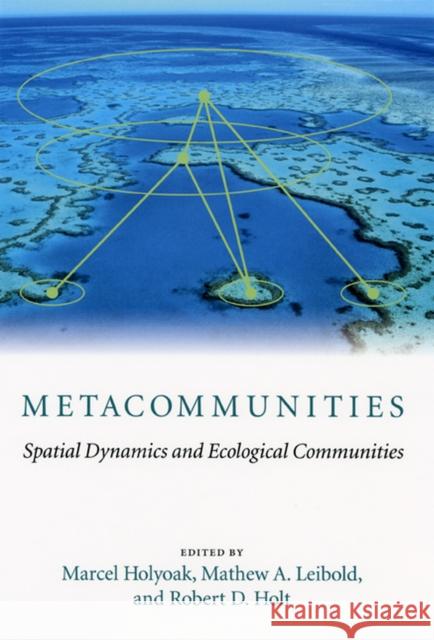 Metacommunities: Spatial Dynamics and Ecological Communities Marcel Holyoak Mathew A. Leibold Robert D. Holt 9780226350646 University of Chicago Press - książka