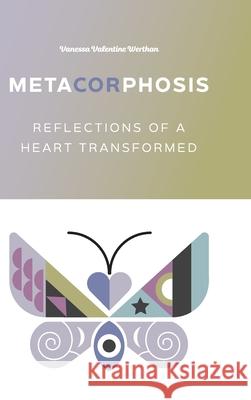 MetaCORphosis: Reflections of a Heart Transformed Vanessa Valentin Lily Werthan Chris Richardson 9781684742851 Lulu.com - książka