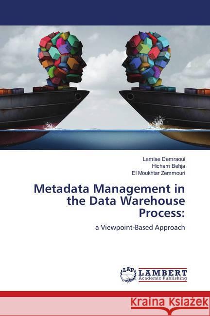 Metadata Management in the Data Warehouse Process: : a Viewpoint-Based Approach Demraoui, Lamiae; Behja, Hicham; Zemmouri, EL Moukhtar 9786139867141 LAP Lambert Academic Publishing - książka