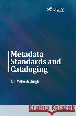 Metadata Standards and Cataloging Mahesh Singh 9781834410760 Society Publishing - książka