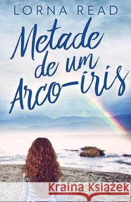 Metade de um Arco-íris Lorna Read, Ju Pinheiro 9784867501276 Next Chapter Circle - książka