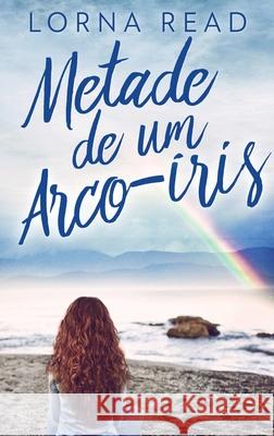 Metade de um Arco-íris Lorna Read, Ju Pinheiro 9784867501290 Next Chapter Circle - książka