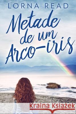 Metade de um Arco-íris Lorna Read, Ju Pinheiro 9784867501306 Next Chapter Circle - książka