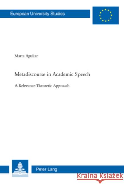 Metadiscourse in Academic Speech: A Relevance-Theoretic Approach Aguilar, Marta 9783039115099 Verlag Peter Lang - książka