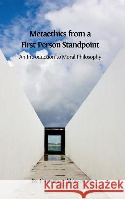 Metaethics from a First Person Standpoint: An Introduction to Moral Philosophy Catherine Wilson 9781783741991 Open Book Publishers - książka