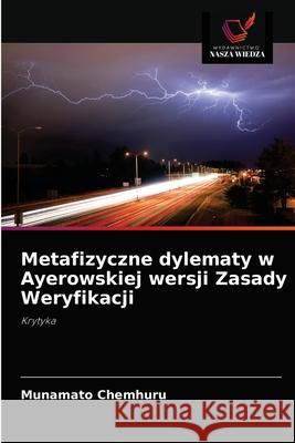 Metafizyczne dylematy w Ayerowskiej wersji Zasady Weryfikacji Munamato Chemhuru 9786203504057 Wydawnictwo Nasza Wiedza - książka