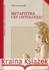 Metafizyka czy ontologia? TW Piotr Jaroszyński 9788360144527 Polskie Towarzystwo Tomasza z Akwinu - książka