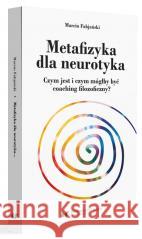 Metafizyka dla neurotyka Marcin Fabjański 9788322642597 Uniwersytet Śląski - książka