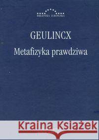 Metafizyka prawdziwa Geulincx 9788389637987 Antyk Marek Derewiecki - książka