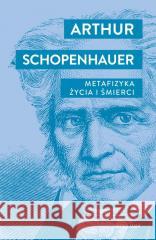 Metafizyka życia i śmierci Arthur Schopenhauer 9788311177611 Bellona - książka