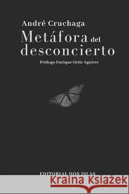Metafora del desconcierto Odalys Interian Enrique Ortiz Aguirre Andre Cruchaga 9798391902676 Independently Published - książka