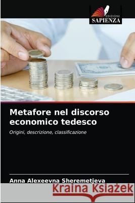 Metafore nel discorso economico tedesco Anna Alexeevna Sheremetjeva 9786203492811 Edizioni Sapienza - książka