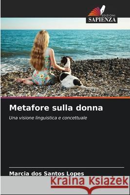 Metafore sulla donna Santos Lopes, Marcia dos 9786209070518 Edizioni Sapienza - książka