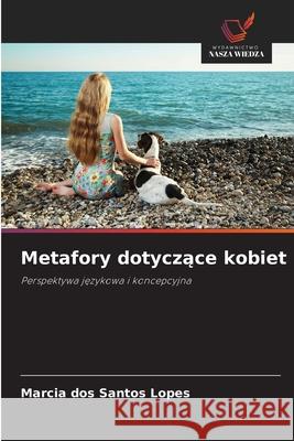 Metafory dotyczace kobiet Santos Lopes, Marcia dos 9786209056451 Wydawnictwo Nasza Wiedza - książka