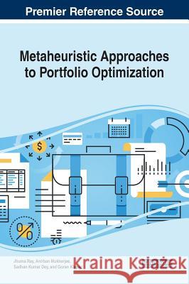 Metaheuristic Approaches to Portfolio Optimization Jhuma Ray Anirban Mukherjee Sadhan Kumar Dey 9781522581031 IGI Global - książka