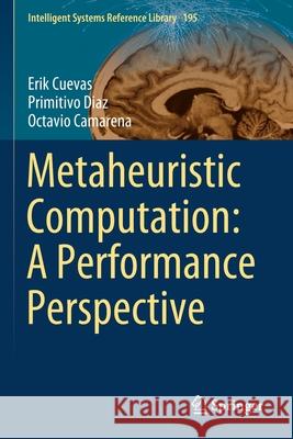 Metaheuristic Computation: A Performance Perspective Erik Cuevas Primitivo Diaz Octavio Camarena 9783030581022 Springer - książka