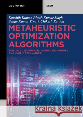 Metaheuristic Optimization Algorithms: For Local Techniques, Global Techniques, and Hybrid Techniques Kaushik Kumar Ritesh Kumar Singh Sanjiv Kumar Tiwari 9783119148139 de Gruyter - książka